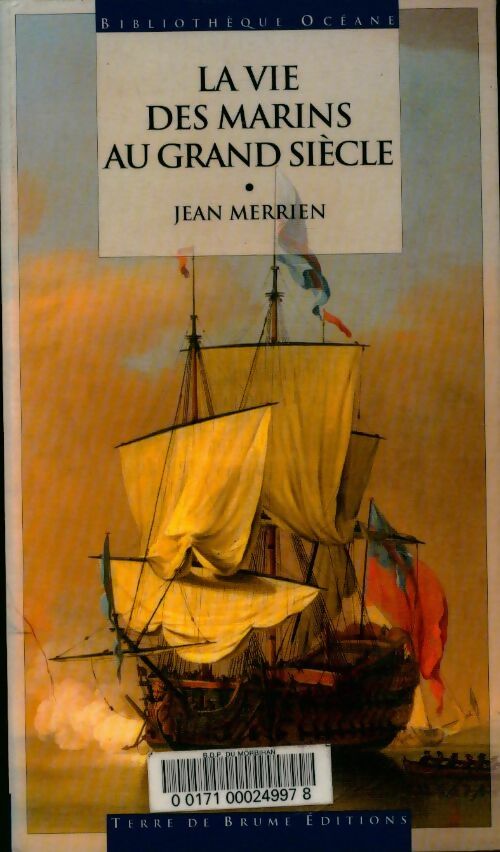 La vie des marins au grand siècle - Jean Merrien - Bibliothèque arthurienne - Livre