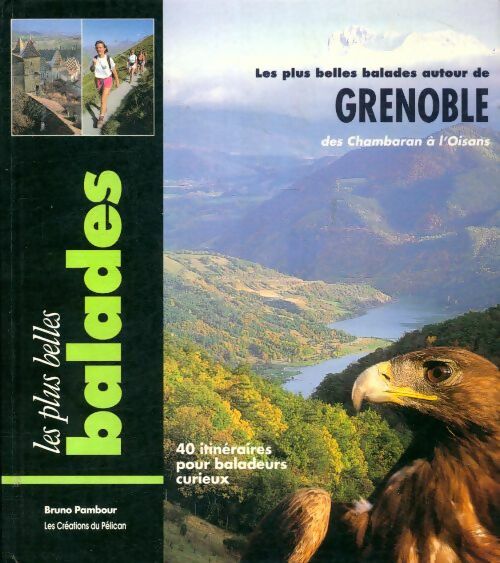 Les plus belles ballades autour de Grenoble : Des chambaran à l'oisans - Bruno Pambour - Les plus belles balades - Livre