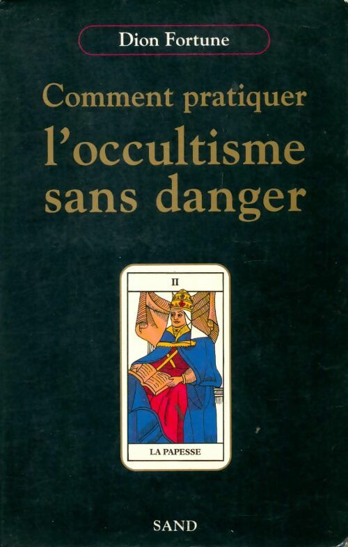 Comment pratiquer l'occultisme sans danger - Dion Fortune - Sand GF - Livre