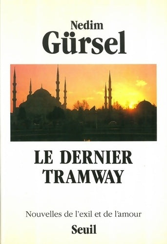 Le dernier tramway. Nouvelles de l'exil et de l'amour - Nedim Gürsel - Cadre vert - Livre