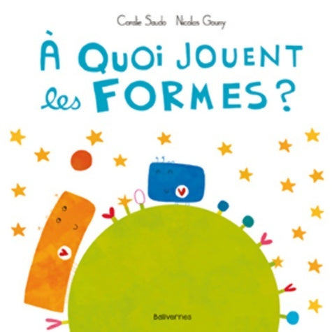A quoi jouent les formes ? - Coralie Saudo - Balivernes GF - Livre
