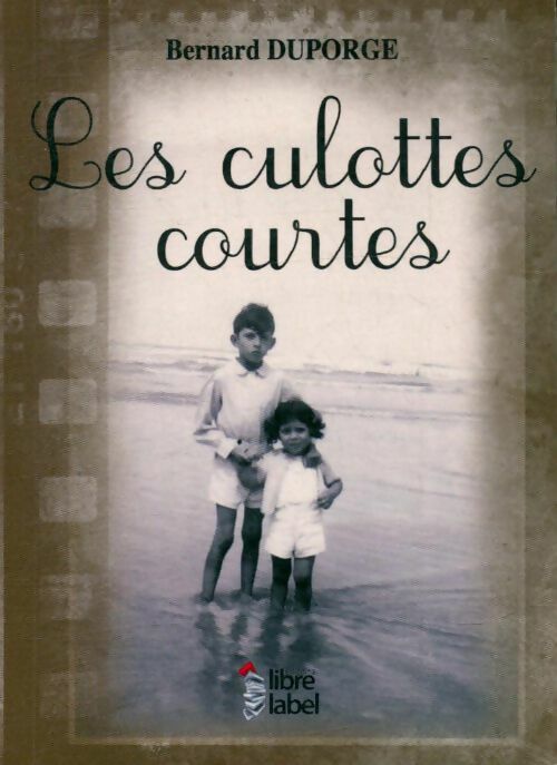 Les culottes courtes - Bernard Duporge - Libre label - Livre