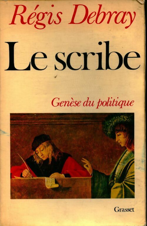 Le scribe- genèse du politique - Régis Debray - Grasset GF - Livre