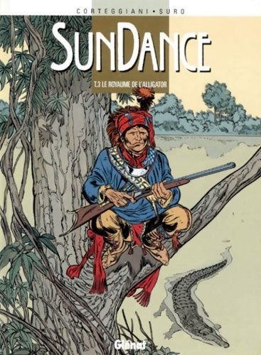 Sundance Tome III : Le royaume de l'alligator - Corteggiani - Sundance - Livre