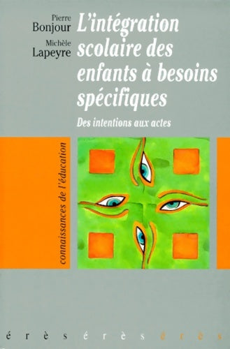 L'intégration scolaire des enfants à besoins spécifiques : Des intentions aux actes - Bonjour - Erès - Livre