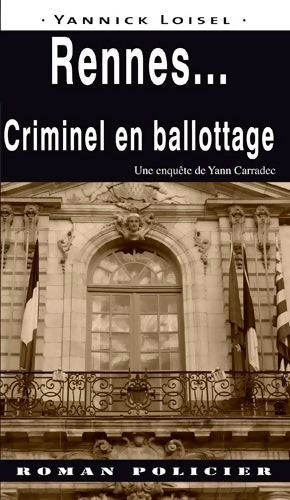 Rennes... criminel en ballottage - Yannick Loisel - Roman Policier - Livre
