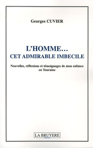 L'homme... Cet admirable imbécile - Georges Cuvier - La bruyère GF - Livre