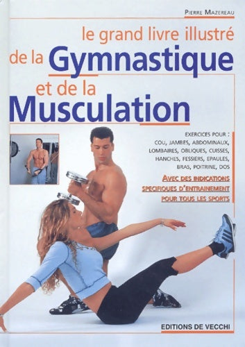 Le grand livre illustré de la gymnastique et de la musculation - Pierre Mazereau - De Vecchi GF - Livre