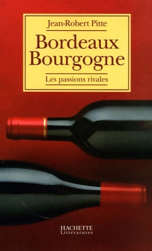 Bordeaux Bourgogne - Jean-Robert Pitte - Hachette littérature - Livre