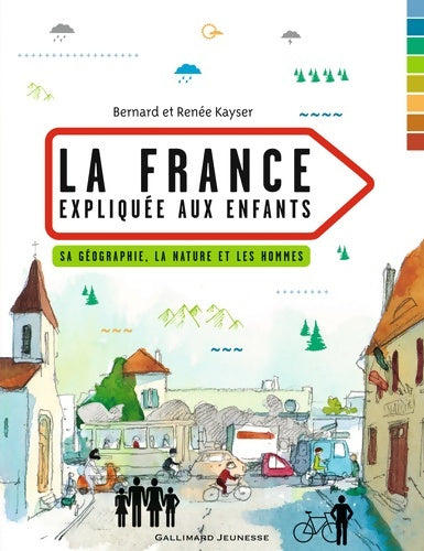 La France expliquée aux enfants. Sa géographie, la nature et les hommes - Renée Kayser - Gallimard Jeunesse GF - Livre