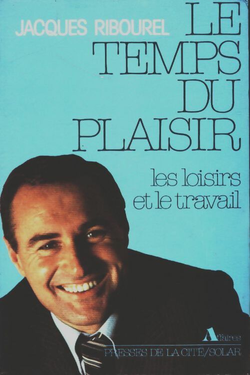 Le temps du plaisir / les loisirs et le travail - Jacques Ribourel - Solar GF - Livre