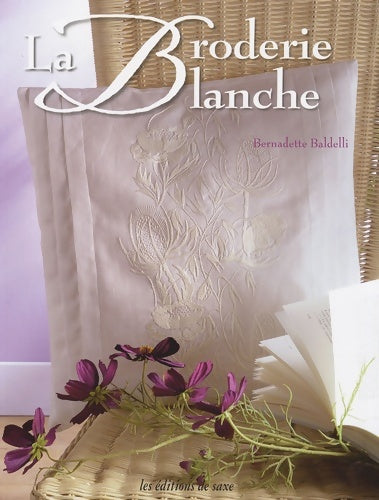 La broderie blanche - Bernadette Baldelli - Saxe GF - Livre