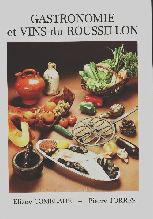 Gastronomie et vins du Roussillon - Eliane Comelade - Crédit Agricole GF - Livre