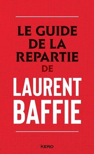 Le guide de la repartie - Laurent Baffie - Kéro GF - Livre