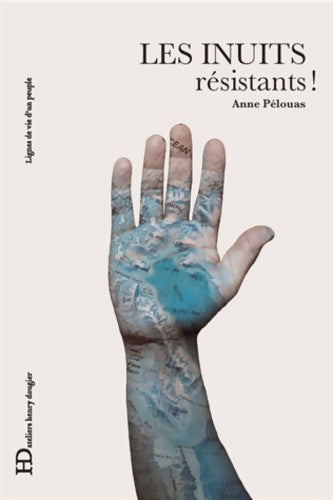 Les inuits résistants ! - Anne Pelouas - Lignes de vie d'un peuple - Livre