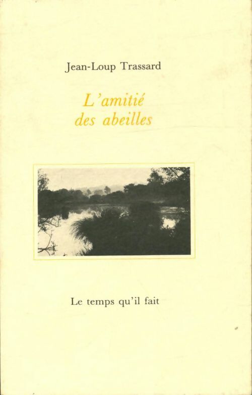 L'amitié des abeilles - Jean-Loup Trassard - Le temps qu'il fait GF - Livre