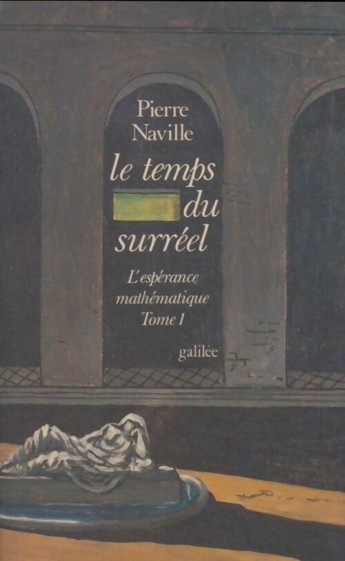 L'espérance mathématique Tome I : Le temps du surréel - Pierre Naville - Ecritures/Figures - Livre