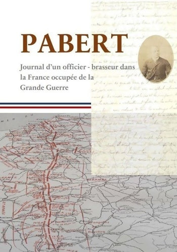 Pabert : Journal d?un officier-brasseur dans la France occupée de la grande guerre - Albert Denisse - Franck le cars - Livre
