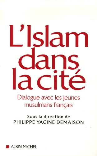 L'islam dans la cité : Dialogue avec les jeunes musulmans français - Philippe Yacine Demaison - Albin Michel GF - Livre