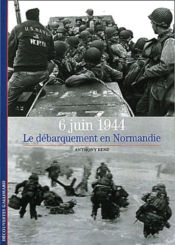 6 juin 1944, le débarquement en Normandie - Anthony Kemp -  Découvertes Gallimard - Livre