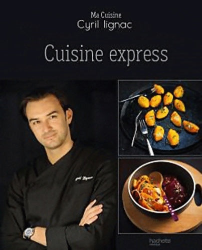 Cuisine express - Cyril Lignac -  Ma cuisine - Livre