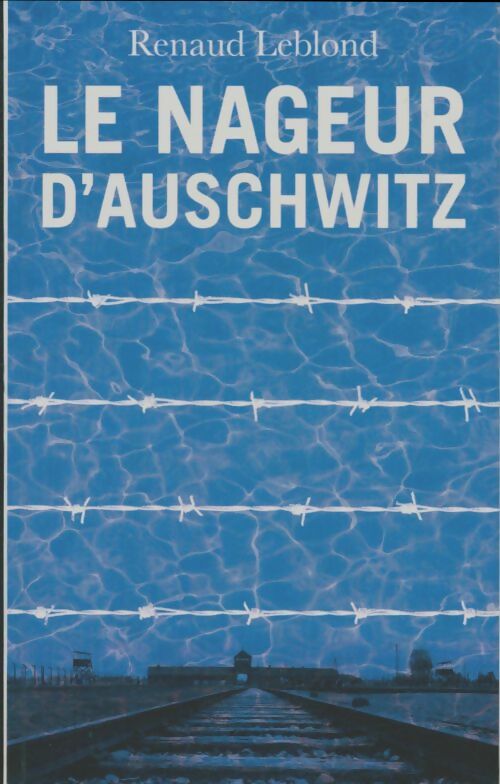 Le nageur d'Auschwitz - Renaud Leblond -  France Loisirs GF - Livre