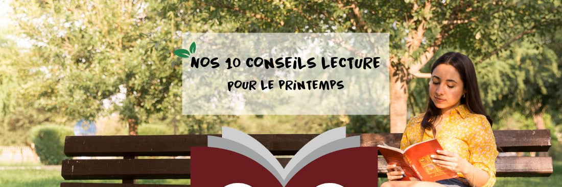Nos 10 lectures parfaites pour le printemps
