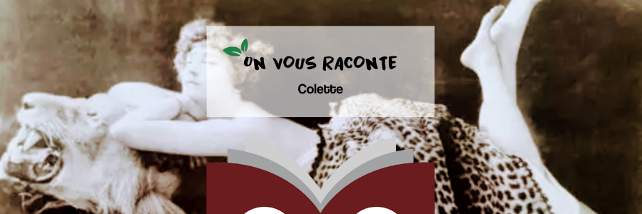 On vous raconte : Colette