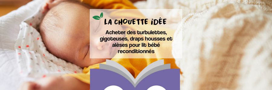 Acheter des turbulettes, gigoteuses, draps housses et alèses reconditionnés pour lit bébé