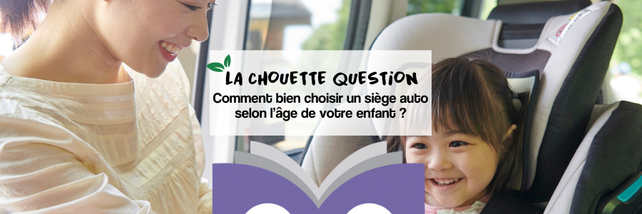 Comment bien choisir un siège auto selon l’âge de votre enfant ?