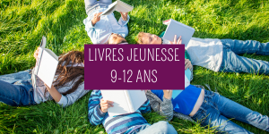Livres jeunesse pour les 9-12 ans