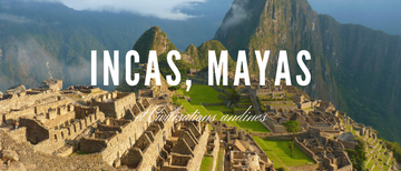 Incas, Mayas et Civilisations andines