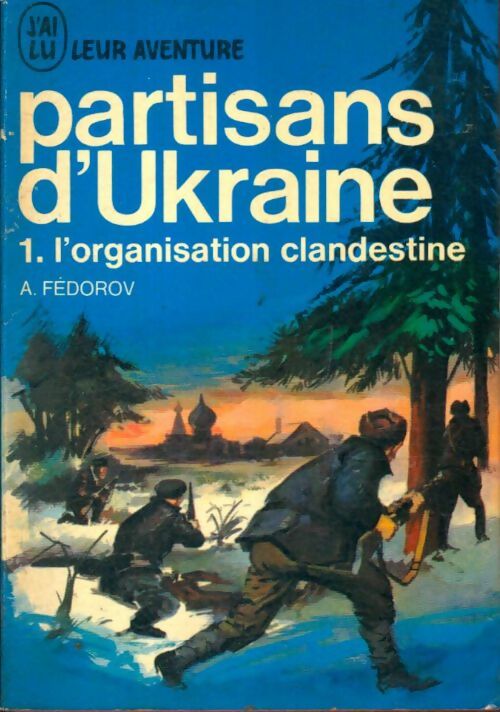 Livrenpoche : Partisans d'Ukraine Tome I : L'organisation clandestine - A. Fedorov - Livre