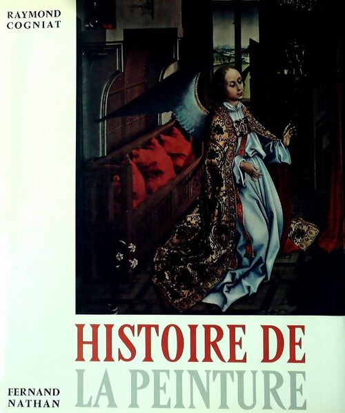 Histoire de la peinture Tome I - Raymond Cogniat -  Grandes encyclopédies Fernand Nathan - Livre