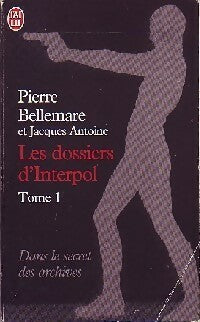 Livrenpoche : Les dossiers d'Interpol Tome I - Pierre Bellemare, Antoine, Jacques Antoine - Livre
