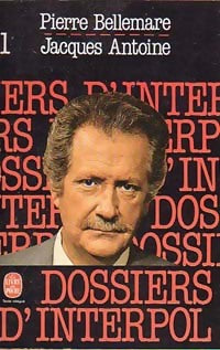 Livrenpoche : Les dossiers d'Interpol Tome I - Pierre Bellemare, Antoine, Jacques Antoine - Livre