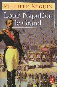 Livrenpoche : Louis Napoléon le grand - Philippe Séguin, Seguin Philippe. - Livre