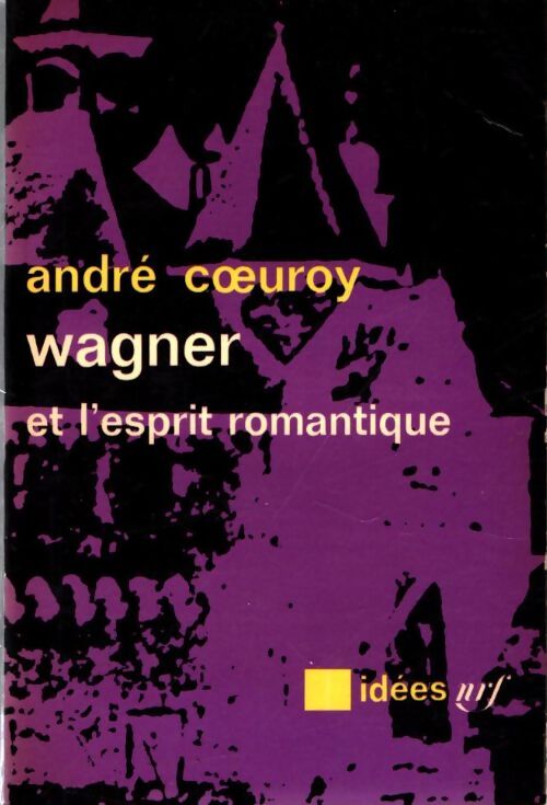 Livrenpoche : Wagner et l'esprit romantique - André Coeuroy - Livre