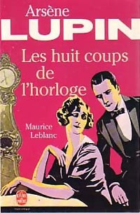 Les huit coups de l'horloge - Maurice Leblanc - Livre