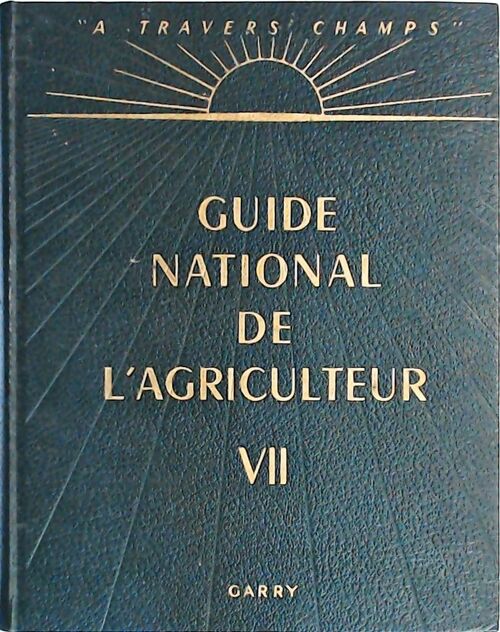 Guide national de l'agriculteur Tome VII - Collectif -  A travers champs - Livre