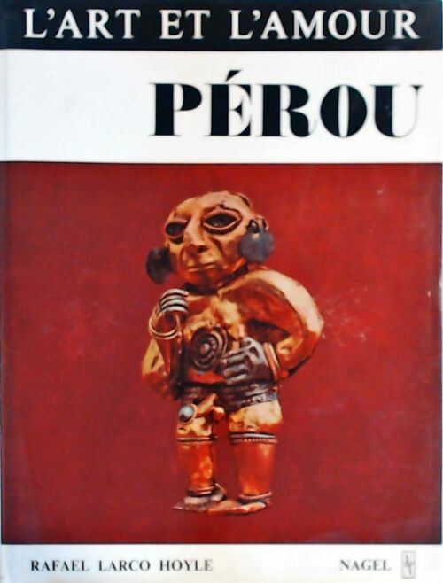 L'art et l'amour : Pérou - Rafael Larco Hoyle -  Nagel GF - Livre