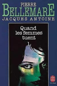 Livrenpoche : Quand les femmes tuent Tome I - Pierre Bellemare, Jacques Antoine - Livre