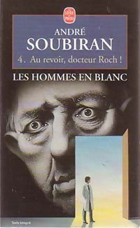 Livrenpoche : Les hommes en blanc Tome IV : Au revoir, Docteur Roch ! - André Soubiran - Livre