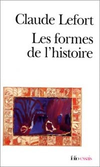 Les formes de l'histoire - Claude Lefort - Livre