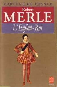Livrenpoche : Fortune de France Tome VIII : L'enfant-roi - Robert Merle - Livre