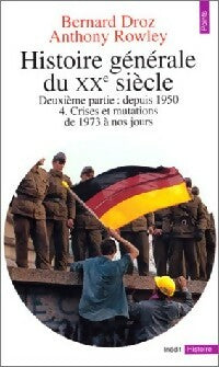 Livrenpoche : Histoire générale du XXe siècle Tome IV : Crises et mutations de 1973 à nos jours - Bernard Droz, Anthony Rowley - Livre
