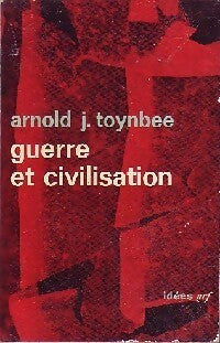 Guerre et civilisation - Arnold J. Toynbee - Livre