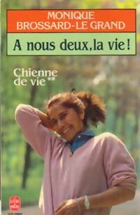 Livrenpoche : Chienne de vie Tome II : A nous deux, la vie ! - Monique Brossard-Le Grand - Livre