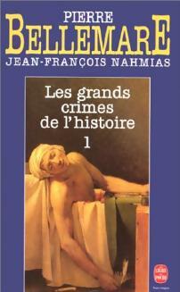 Livrenpoche : Les grands crimes de l'histoire Tome I - Pierre Bellemare, Jean-François Nahmias - Livre