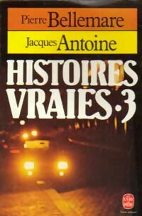 Histoires vraies Tome III - Jacques Antoine -  Le Livre de Poche - Livre